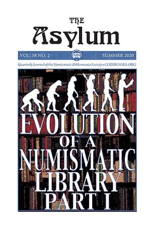 Asylum V38N2 Evolution of a Numismatic Library Part 1